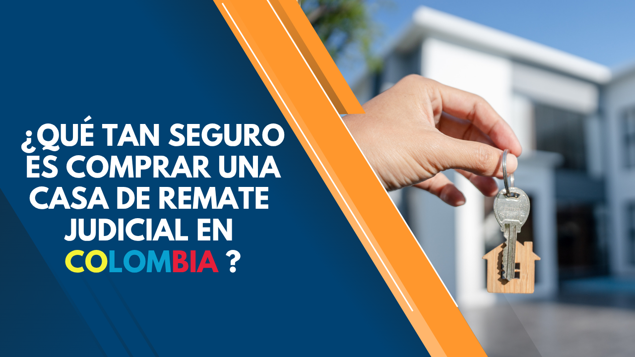QUE TAN SEGURO ES COMPRAR UNA CASA DE REMATE EN COLOMBIA 1 ¿_QUÉ_TAN_SEGURO _ES_COMPRAR_UNA_CASA_DE_REMATE _JUDICIAL_EN _COLOMBIA_