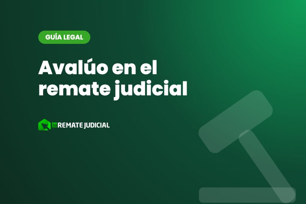 Avalúo en el remate judicial: cómo se calcula el valor del bien