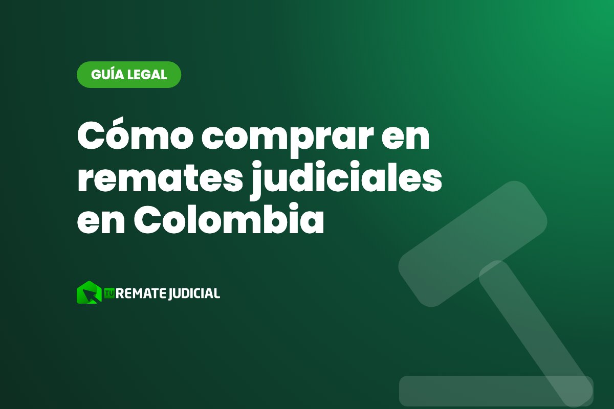 Cómo comprar en remates judiciales en Colombia: guía paso a paso