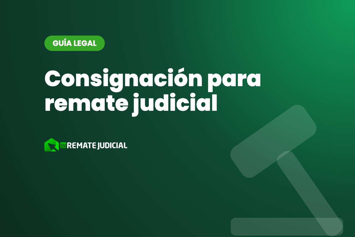 Consignación para remate judicial: cuánto, dónde y cómo hacerla