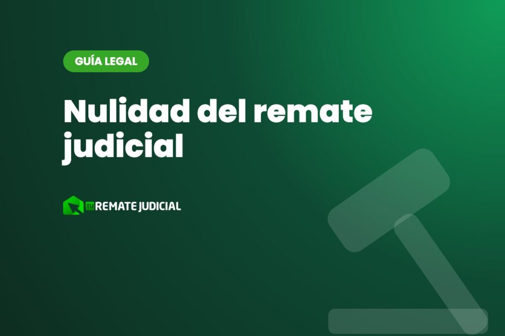Nulidad del remate judicial: causales, plazos y cómo alegarla