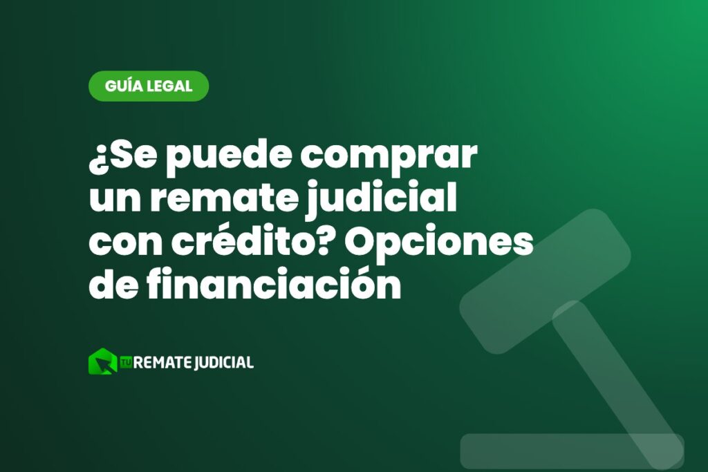¿Se puede comprar un remate judicial con crédito? Opciones de financiación