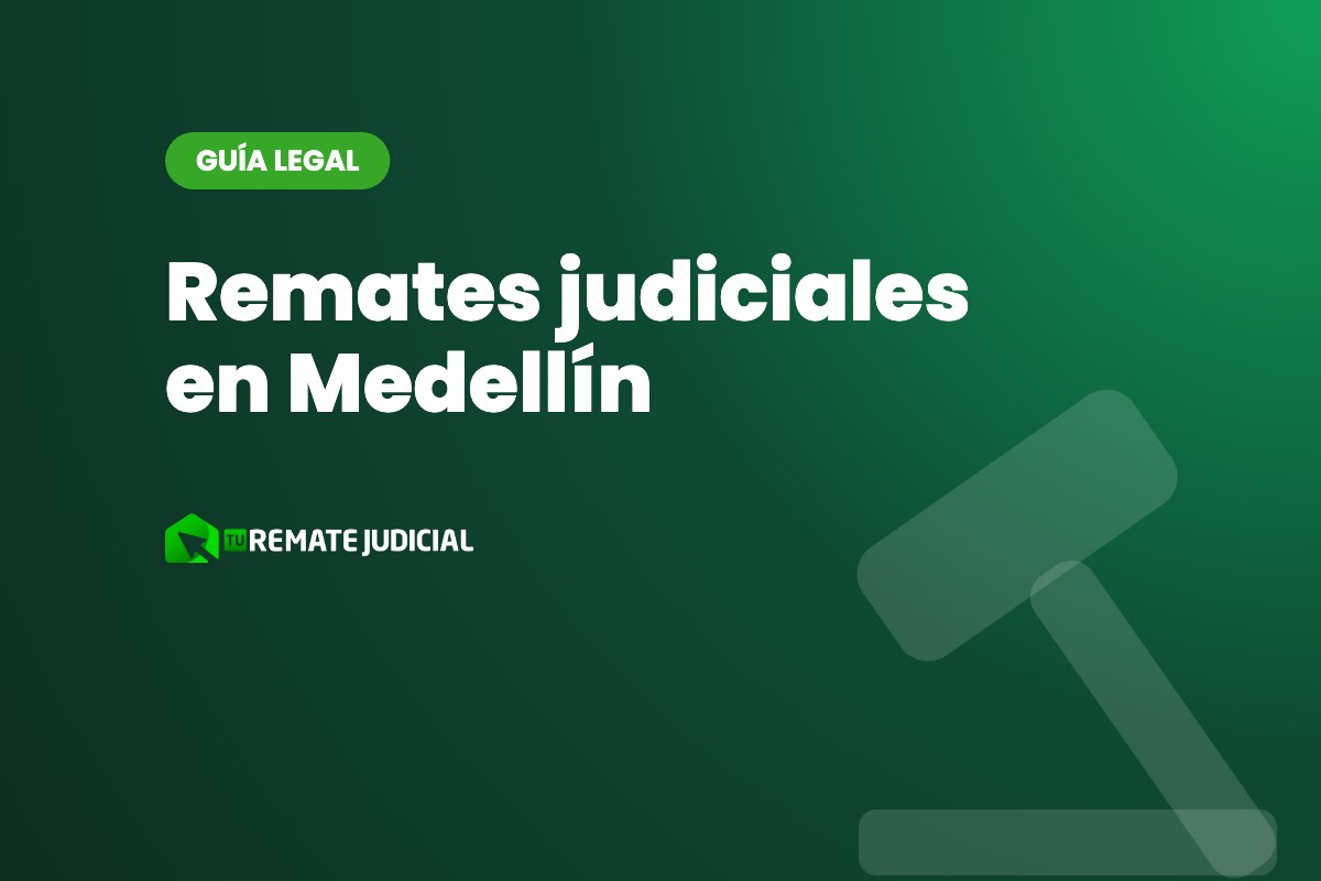 Remates judiciales en Medellín: cómo encontrarlos y participar