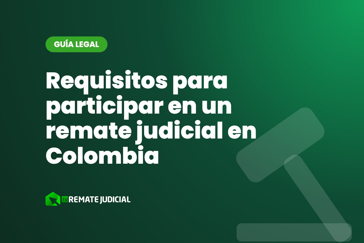 Requisitos para participar en un remate judicial en Colombia